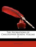 The Recreations of Christopher North, Volume 2