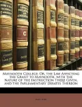 Maynooth College: Or, the Law Affecting the Grant to Maynooth, with the Nature of the Instru...