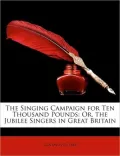 The Singing Campaign for Ten Thousand Pounds: Or, the Jubilee Singers in Great Britain