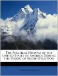 The Political History of the United States of America During the Period of Reconstruction
