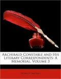Archibald Constable and His Literary Correspondents: A Memorial, Volume 3