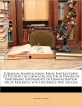 Chemical Manipulation: Being Instructions to Students in Chemistry, on the Methods of Performing Experiments of Demonstration or of Research,
