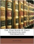 The Year Book of Daily Recreation and Information