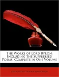 The Works of Lord Byron: Including the Suppressed Poems. Complete in One Volume