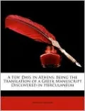 A Few Days in Athens: Being the Translation of a Greek Manuscript Discovered in Herculaneum
