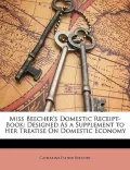 Miss Beecher's Domestic Receipt-Book: Designed as a Supplement to Her Treatise on Domestic Economy