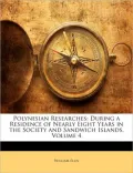 Polynesian Researches: During a Residence of Nearly Eight Years in the Society and Sandwich Islands, Volume 4