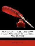 Moses Coit Tyler, 1835-1900: Selections from His Letters and Diaries