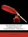 An History of the Corruptions of Christianity, Volume 2