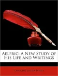Aelfric: A New Study of His Life and Writings