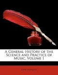 A General History of the Science and Practice of Music, Volume 1