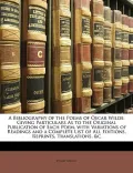 A   Bibliography of the Poems of Oscar Wilde: Giving Particulars as to the Original Publication of Each Poem, with Variations of Readings and a Comple