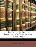 Snowed Up: Or, the Sportsman's Club in the Mountains