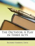 The Dictator: A Play in Three Acts