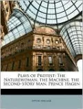 Plays of Protest: The Naturewoman, the Machine, the Second-Story Man, Prince Hagen