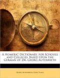 A Homeric Dictionary, for Schools and Colleges: Based Upon the German of Dr. Georg Autenrieth