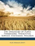 The Dialogues of Plato: Parmenides. Theaetetus. Sophist. Statesman. Philebus