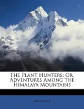 The Plant Hunters; Or, Adventures Among the Himalaya Mountains