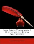 Lady Byron Vindicated: A History of the Byron Controversy