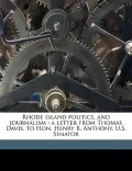 Rhode Island Politics, and Journalism: A Letter from Thomas Davis, to Hon. Henry B. Anthony, U.S. Senator