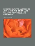 Education Law as Amended to July 1, 1916, and Other Laws Relating to Schools and Education