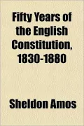Fifty Years of the English Constitution, 1830-1880