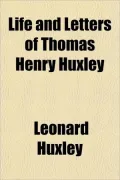 Life and Letters of Thomas Henry Huxley