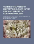 Omitted Chapters of History Disclosed in the Life and Papers of Edmund Randolph