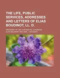 The Life, Public Services, Addresses and Letters of Elias Boudinot, LL. D. (Volume 2)