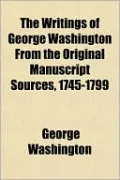 The Writings of George Washington from the Original Manuscript Sources, 1745-1799
