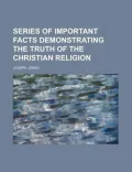 Series of Important Facts Demonstrating the Truth of the Christian Religion