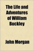 The Life and Adventures of William Buckley