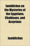 Iamblichus on the Mysteries of the Egyptians, Chaldeans, and Assyrians