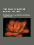 The Book of Robert Burns (1); Genealogical and Historical Memoirs of the Poet, His Associates and Those Celebrated in His Writings
