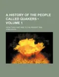 A History of the People Called Quakers; From Their First Rise to the Present Time