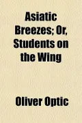 Asiatic Breezes; Or, Students on the Wing