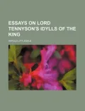 Essays on Lord Tennyson's Idylls of the King