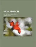Middlemarch; a Study of Provincial Life