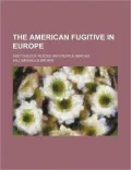 The American Fugitive in Europe; Sketches of Places and People Abroad