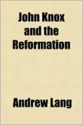 John Knox And The Reformation