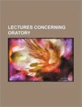 Lectures Concerning Oratory