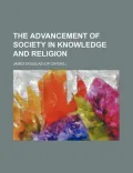 The Advancement of Society in Knowledge and Religion