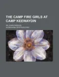 The Camp Fire Girls at Camp Keewaydin; Or, Down Paddles