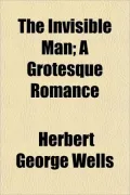The Invisible Man; A Grotesque Romance