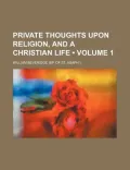 Private Thoughts Upon Religion, and a Christian Life