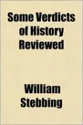 Some Verdicts of History Reviewed