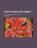 Four Young Explorers; Or, Sight-Seeing in the Tropics