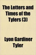 The Letters and Times of the Tylers (3)