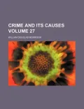 Crime and Its Causes Volume 27
