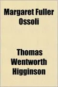 Margaret Fuller Ossoli by Thomas Wentworth Higginson — book cover